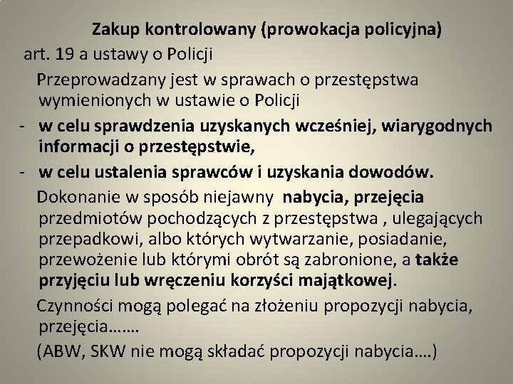  Zakup kontrolowany (prowokacja policyjna) art. 19 a ustawy o Policji Przeprowadzany jest w