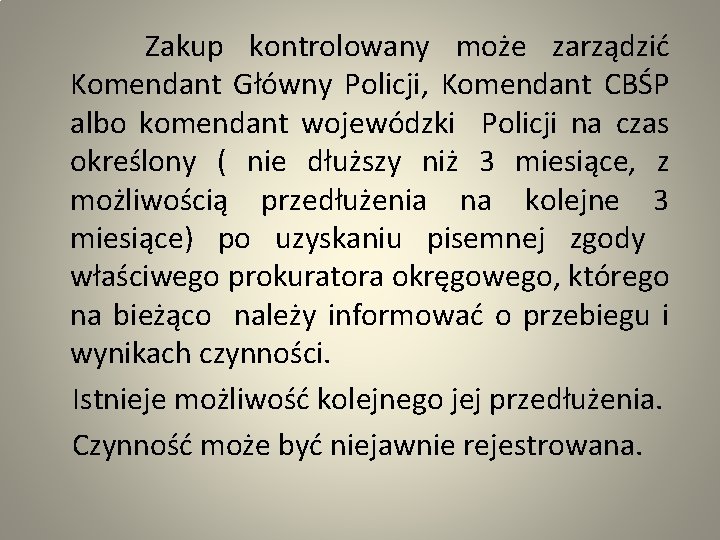  Zakup kontrolowany może zarządzić Komendant Główny Policji, Komendant CBŚP albo komendant wojewódzki Policji