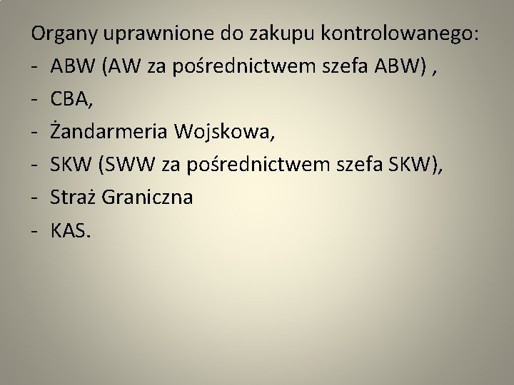 Organy uprawnione do zakupu kontrolowanego: - ABW (AW za pośrednictwem szefa ABW) , -