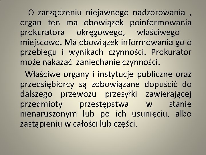  O zarządzeniu niejawnego nadzorowania , organ ten ma obowiązek poinformowania prokuratora okręgowego, właściwego