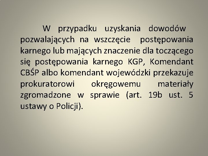  W przypadku uzyskania dowodów pozwalających na wszczęcie postępowania karnego lub mających znaczenie dla