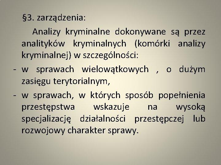  § 3. zarządzenia: Analizy kryminalne dokonywane są przez analityków kryminalnych (komórki analizy kryminalnej)