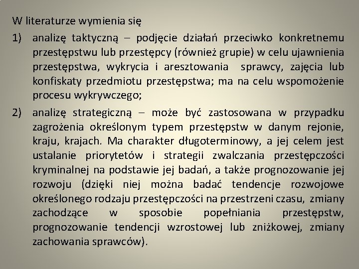 W literaturze wymienia się 1) analizę taktyczną – podjęcie działań przeciwko konkretnemu przestępstwu lub