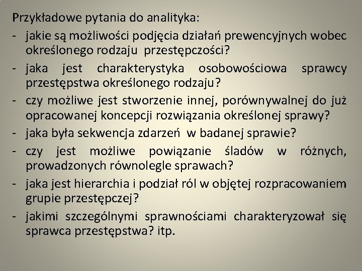 Przykładowe pytania do analityka: - jakie są możliwości podjęcia działań prewencyjnych wobec określonego rodzaju