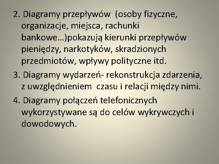 2. Diagramy przepływów (osoby fizyczne, organizacje, miejsca, rachunki bankowe…)pokazują kierunki przepływów pieniędzy, narkotyków, skradzionych