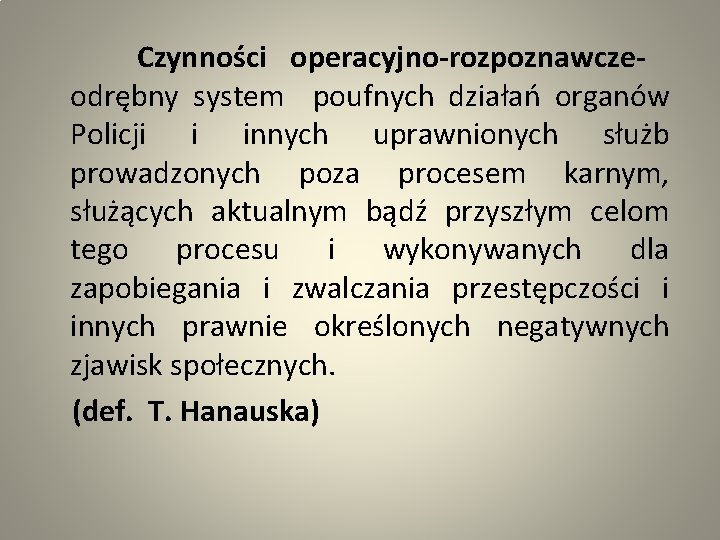  Czynności operacyjno-rozpoznawcze- odrębny system poufnych działań organów Policji i innych uprawnionych służb prowadzonych