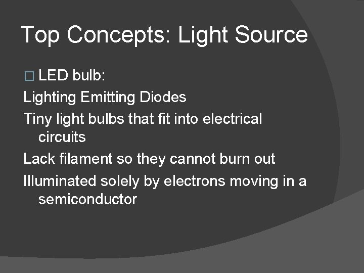 Top Concepts: Light Source � LED bulb: Lighting Emitting Diodes Tiny light bulbs that