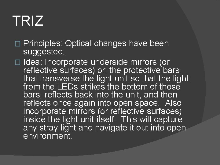 TRIZ Principles: Optical changes have been suggested. � Idea: Incorporate underside mirrors (or reflective