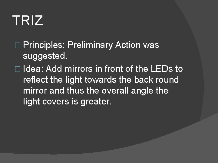 TRIZ � Principles: Preliminary Action was suggested. � Idea: Add mirrors in front of
