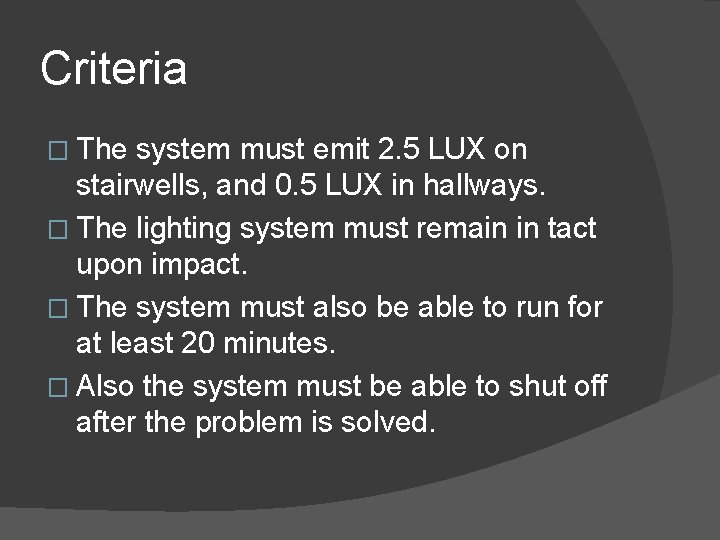 Criteria � The system must emit 2. 5 LUX on stairwells, and 0. 5