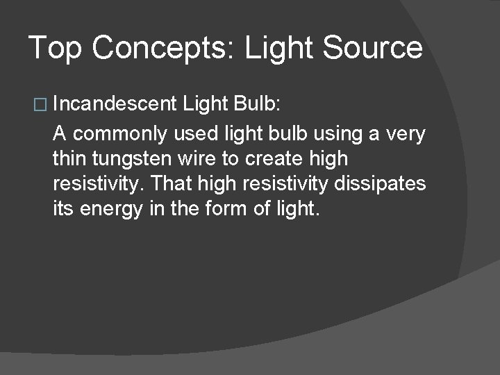 Top Concepts: Light Source � Incandescent Light Bulb: A commonly used light bulb using