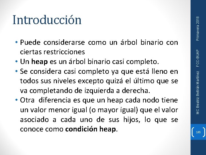 Primavera 2018 FCC-BUAP • Puede considerarse como un árbol binario con ciertas restricciones •