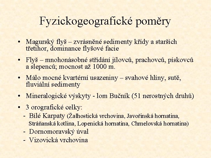 Fyzickogeografické poměry • Magurský flyš – zvrásněné sedimenty křídy a starších třetihor, dominance flyšové