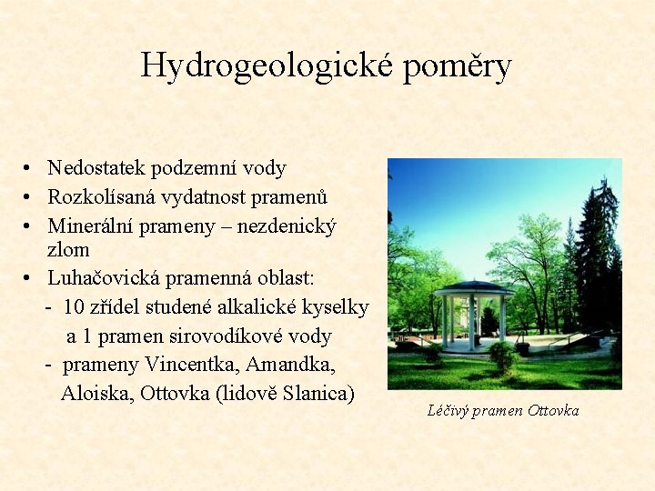 Hydrogeologické poměry • Nedostatek podzemní vody • Rozkolísaná vydatnost pramenů • Minerální prameny –