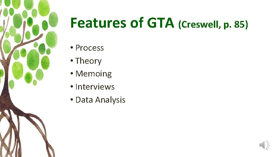 Features of GTA (Creswell, p. 85) • Process • Theory • Memoing • Interviews