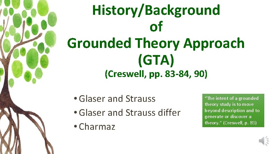 History/Background of Grounded Theory Approach (GTA) (Creswell, pp. 83 -84, 90) • Glaser and