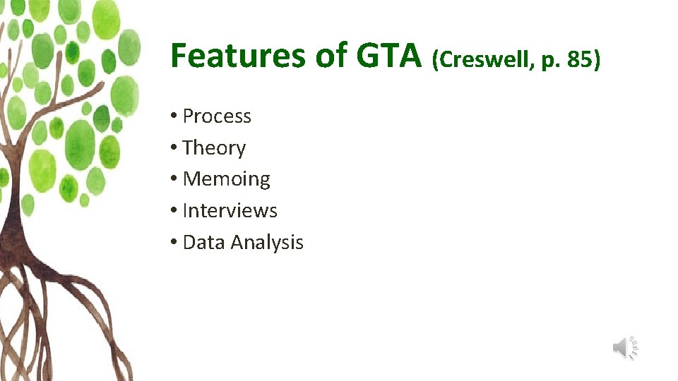 Features of GTA (Creswell, p. 85) • Process • Theory • Memoing • Interviews