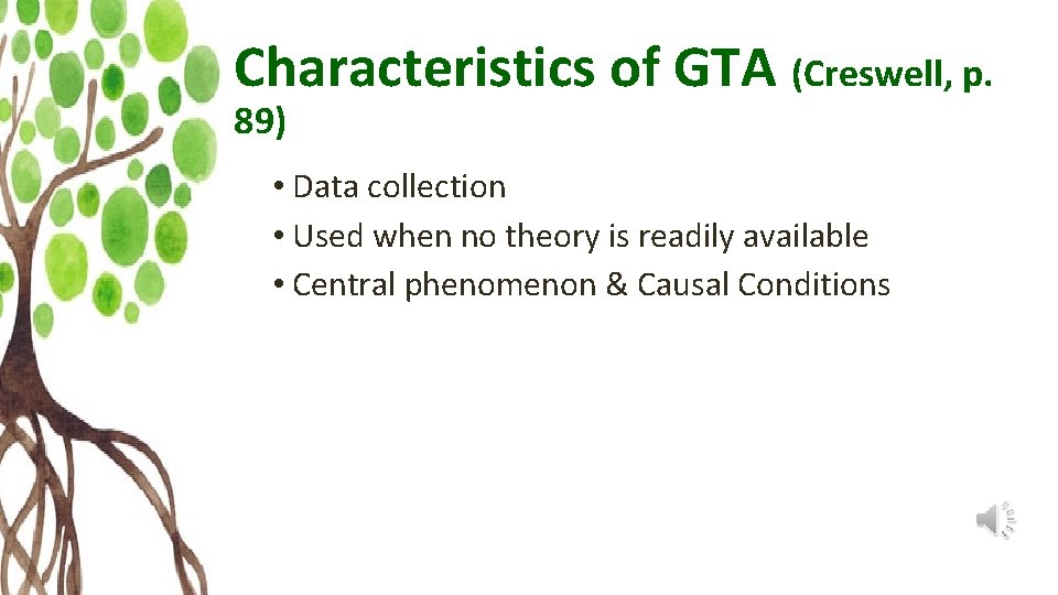 Characteristics of GTA (Creswell, p. 89) • Data collection • Used when no theory