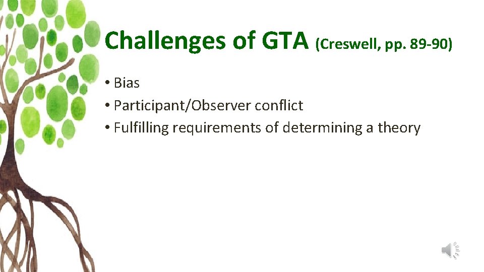 Challenges of GTA (Creswell, pp. 89 -90) • Bias • Participant/Observer conflict • Fulfilling
