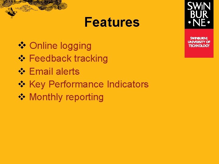 Features v Online logging v Feedback tracking v Email alerts v Key Performance Indicators