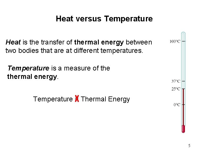 Heat versus Temperature Heat is the transfer of thermal energy between two bodies that