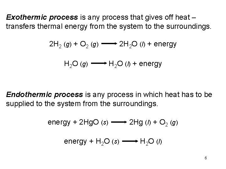 Exothermic process is any process that gives off heat – transfers thermal energy from