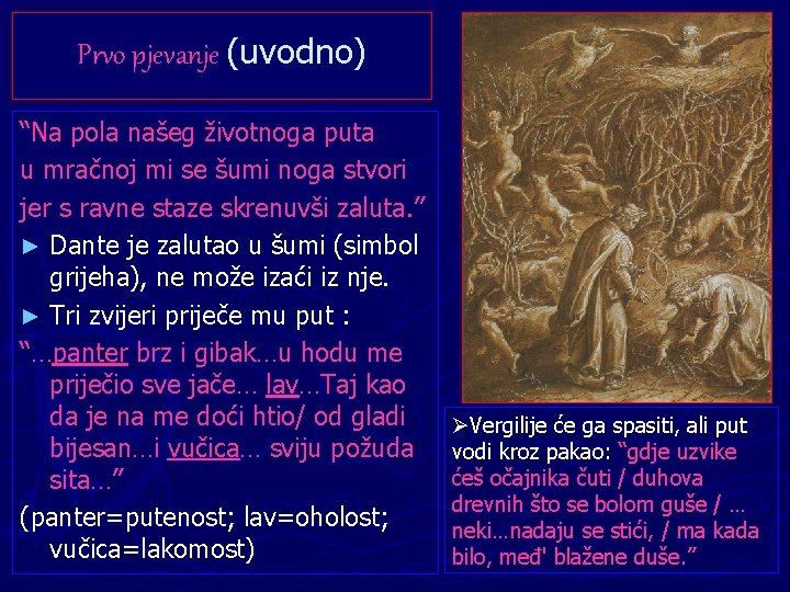 Prvo pjevanje (uvodno) “Na pola našeg životnoga puta u mračnoj mi se šumi noga Prvo pjevanje (uvodno) “Na pola našeg životnoga puta u mračnoj mi se šumi noga