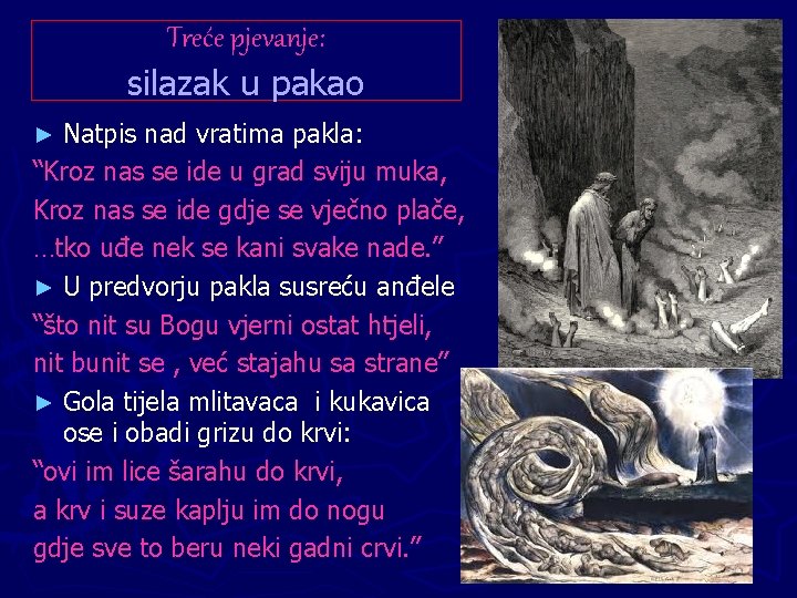 Treće pjevanje: silazak u pakao Natpis nad vratima pakla: “Kroz nas se ide u Treće pjevanje: silazak u pakao Natpis nad vratima pakla: “Kroz nas se ide u
