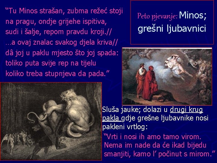“Tu Minos strašan, zubma režeć stoji na pragu, ondje grijehe ispitiva, sudi i šalje, “Tu Minos strašan, zubma režeć stoji na pragu, ondje grijehe ispitiva, sudi i šalje,