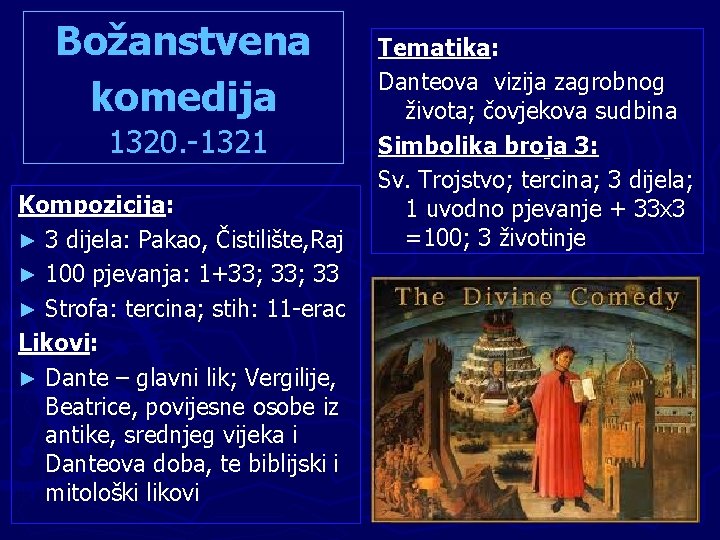 Božanstvena komedija 1320. -1321 Kompozicija: ► 3 dijela: Pakao, Čistilište, Raj ► 100 pjevanja: Božanstvena komedija 1320. -1321 Kompozicija: ► 3 dijela: Pakao, Čistilište, Raj ► 100 pjevanja: