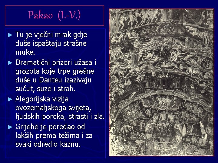 Pakao (I. -V. ) Tu je vječni mrak gdje duše ispaštaju strašne muke. ► Pakao (I. -V. ) Tu je vječni mrak gdje duše ispaštaju strašne muke. ►