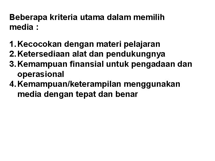 Beberapa kriteria utama dalam memilih media : 1. Kecocokan dengan materi pelajaran 2. Ketersediaan