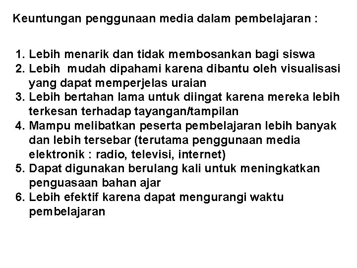 Keuntungan penggunaan media dalam pembelajaran : 1. Lebih menarik dan tidak membosankan bagi siswa