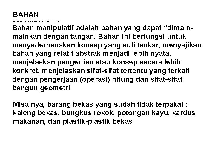 BAHAN MANIPULATIF Bahan manipulatif adalah bahan yang dapat “dimainkan dengan tangan. Bahan ini berfungsi