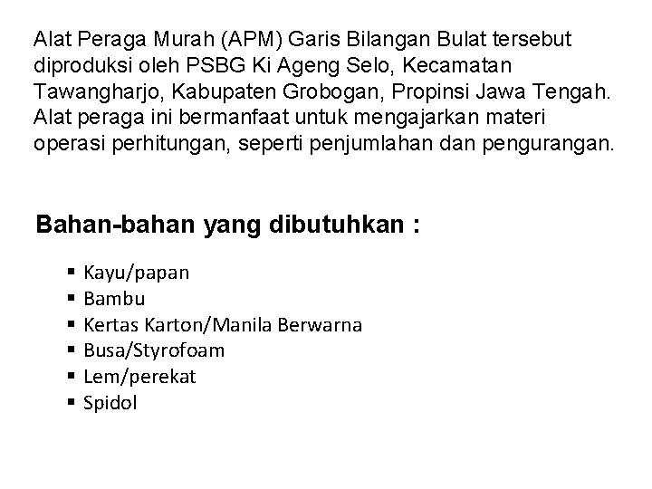 Alat Peraga Murah (APM) Garis Bilangan Bulat tersebut diproduksi oleh PSBG Ki Ageng Selo,