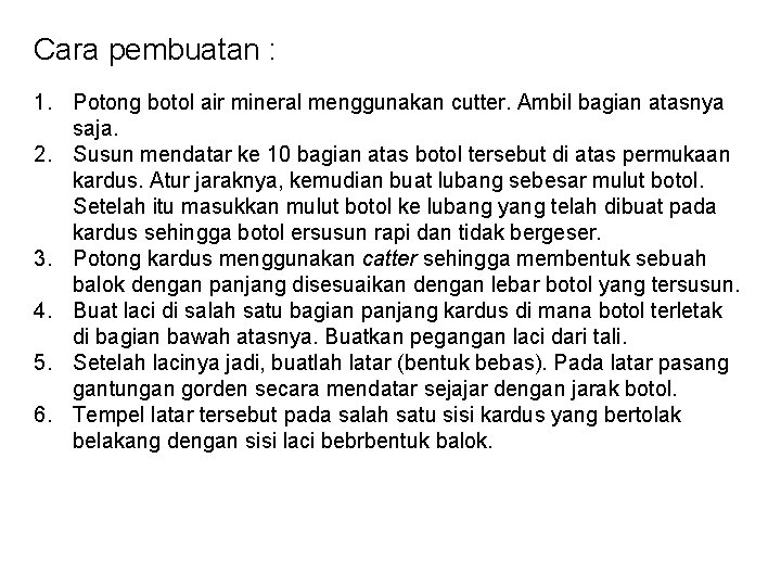 Cara pembuatan : 1. Potong botol air mineral menggunakan cutter. Ambil bagian atasnya saja.