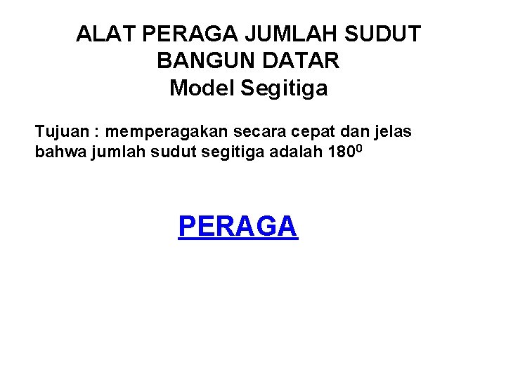 ALAT PERAGA JUMLAH SUDUT BANGUN DATAR Model Segitiga Tujuan : memperagakan secara cepat dan