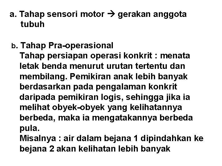 a. Tahap sensori motor gerakan anggota tubuh b. Tahap Pra-operasional Tahap persiapan operasi konkrit