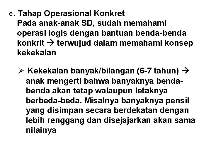 c. Tahap Operasional Konkret Pada anak-anak SD, sudah memahami operasi logis dengan bantuan benda-benda