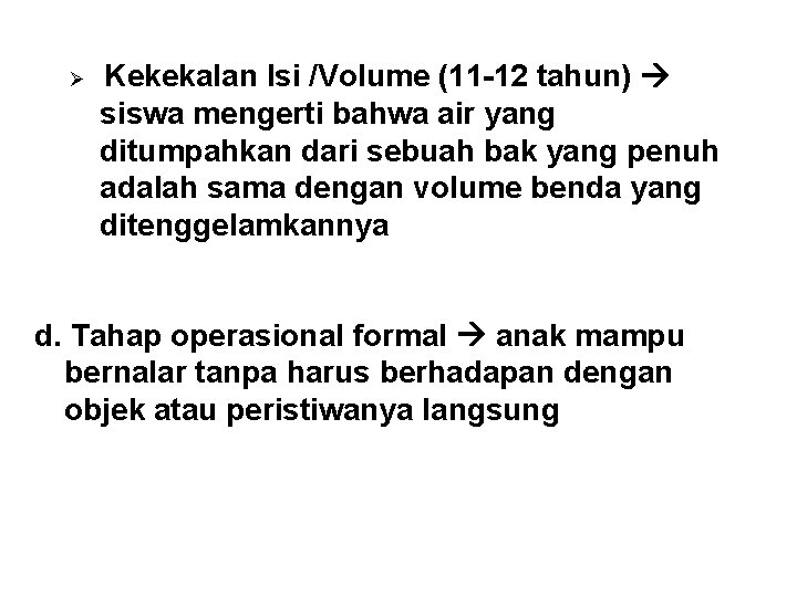 Ø Kekekalan Isi /Volume (11 -12 tahun) siswa mengerti bahwa air yang ditumpahkan dari