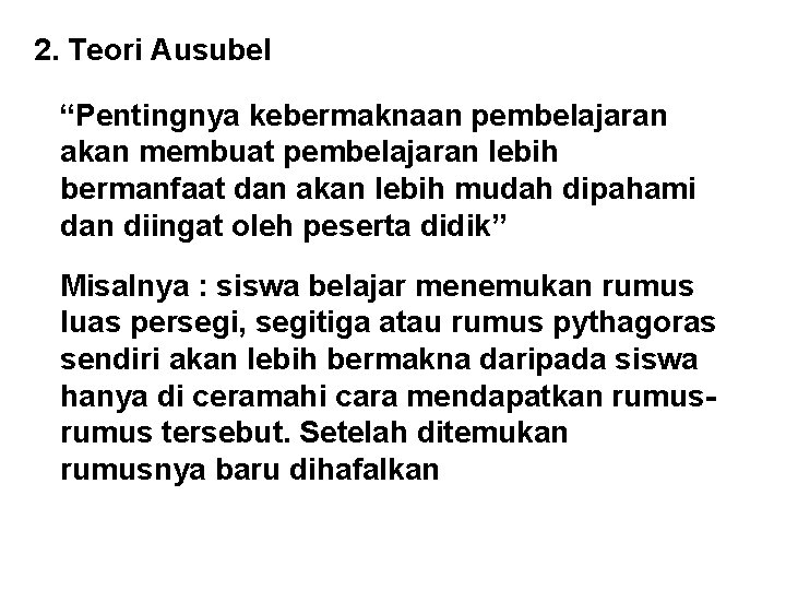 2. Teori Ausubel “Pentingnya kebermaknaan pembelajaran akan membuat pembelajaran lebih bermanfaat dan akan lebih