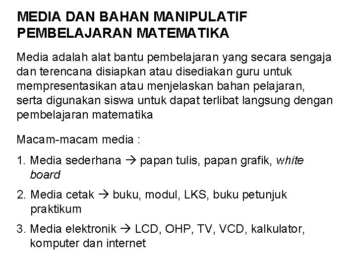 MEDIA DAN BAHAN MANIPULATIF PEMBELAJARAN MATEMATIKA Media adalah alat bantu pembelajaran yang secara sengaja