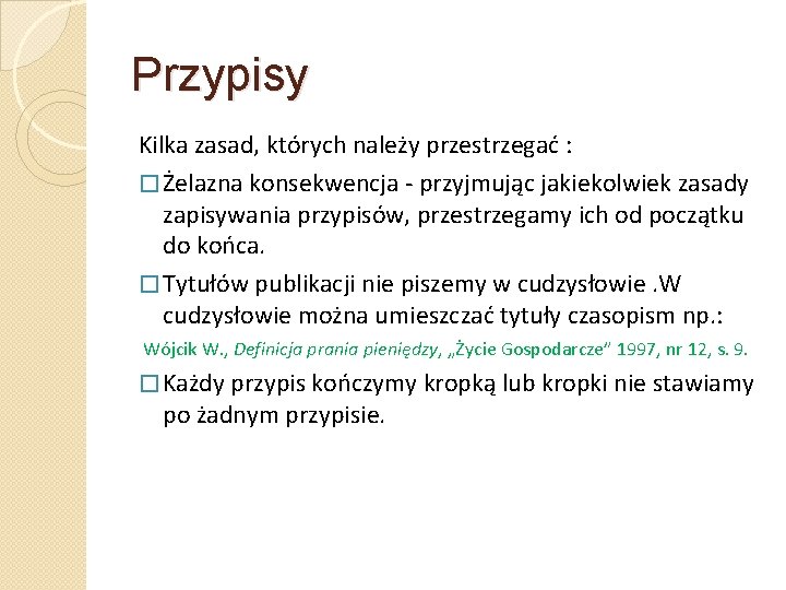 Przypisy Kilka zasad, których należy przestrzegać : � Żelazna konsekwencja przyjmując jakiekolwiek zasady zapisywania