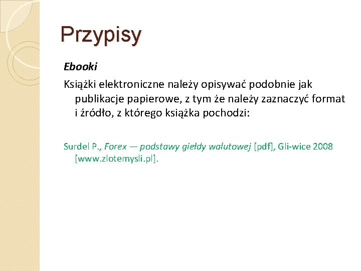 Przypisy Ebooki Książki elektroniczne należy opisywać podobnie jak publikacje papierowe, z tym że należy