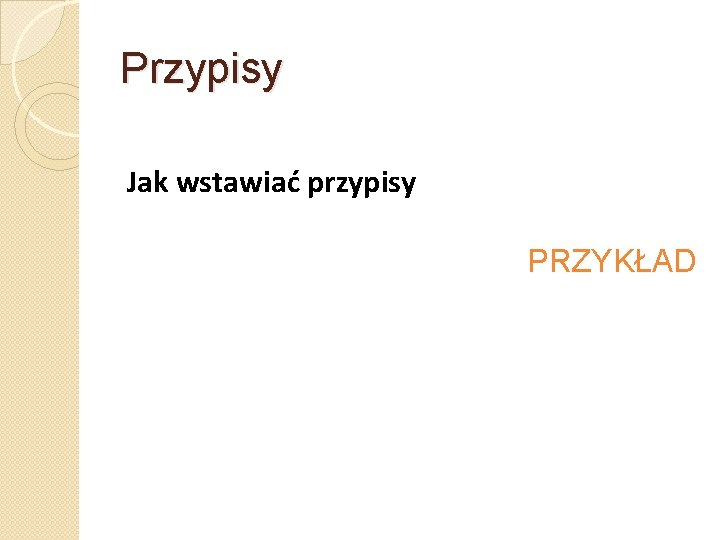 Przypisy Jak wstawiać przypisy PRZYKŁAD 