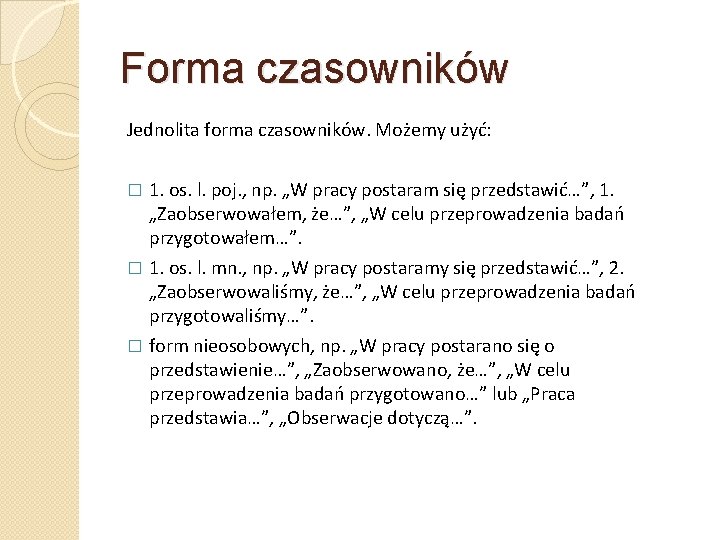 Forma czasowników Jednolita forma czasowników. Możemy użyć: 1. os. l. poj. , np. „W