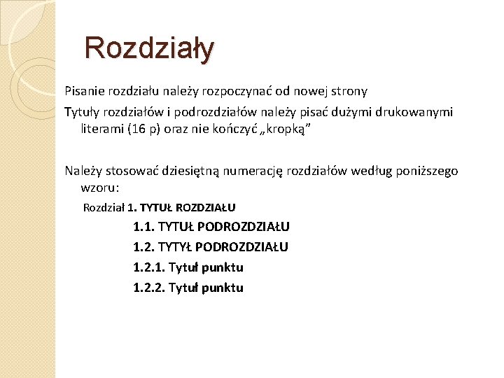 Rozdziały Pisanie rozdziału należy rozpoczynać od nowej strony Tytuły rozdziałów i podrozdziałów należy pisać