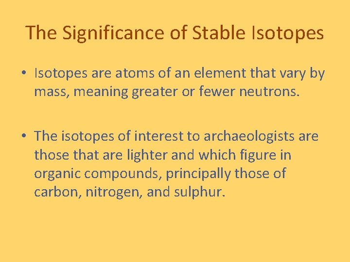 The Significance of Stable Isotopes • Isotopes are atoms of an element that vary
