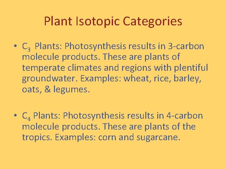 Plant Isotopic Categories • C 3 Plants: Photosynthesis results in 3 -carbon molecule products.