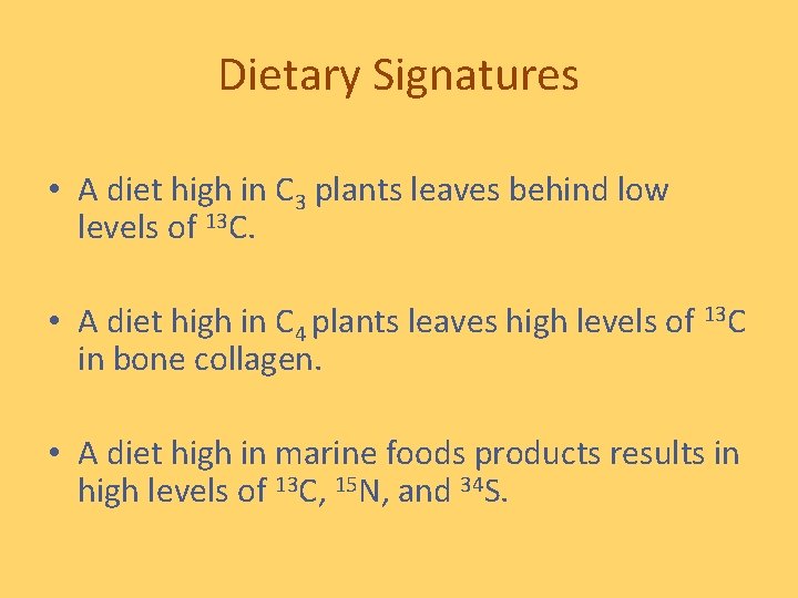 Dietary Signatures • A diet high in C 3 plants leaves behind low levels